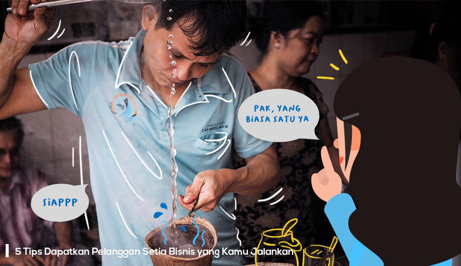 Tips dapatkan pelanggan setia untuk bisnismu